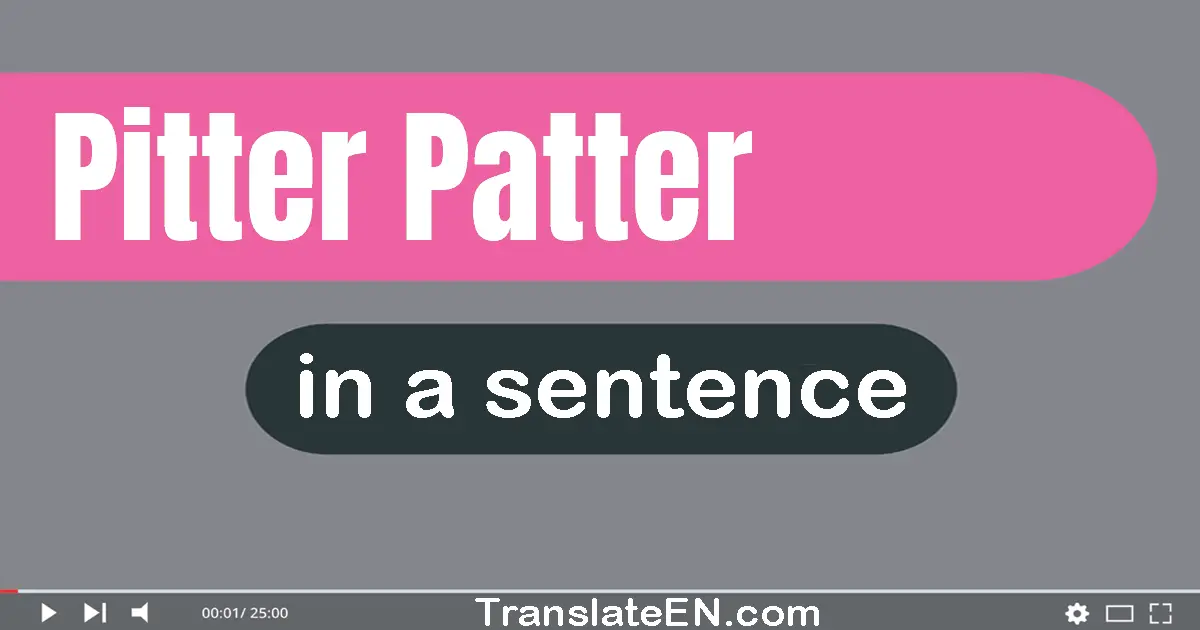 Pitter-patter in a sentence