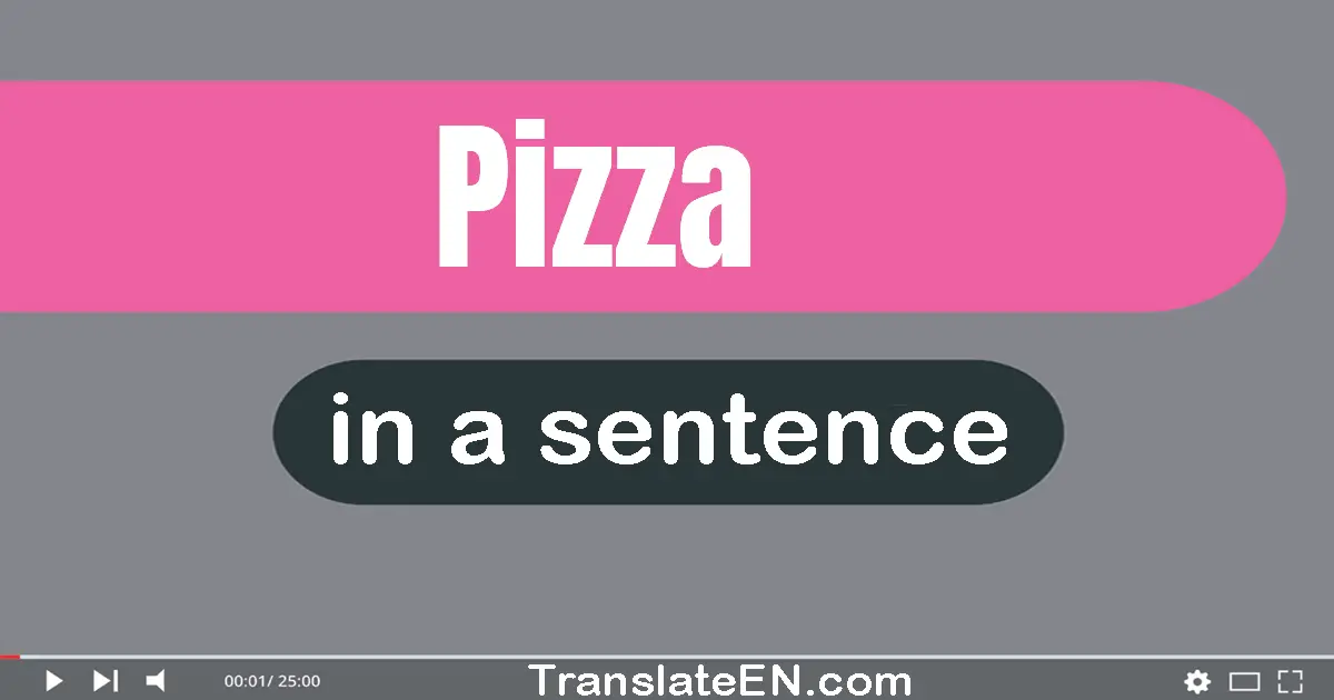 Use "pizza" in a sentence | "pizza" sentence examples