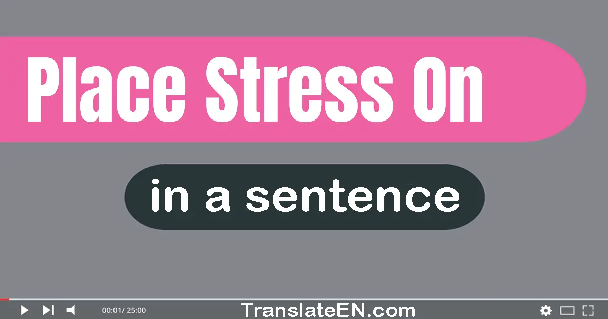 Place Stress On in a sentence