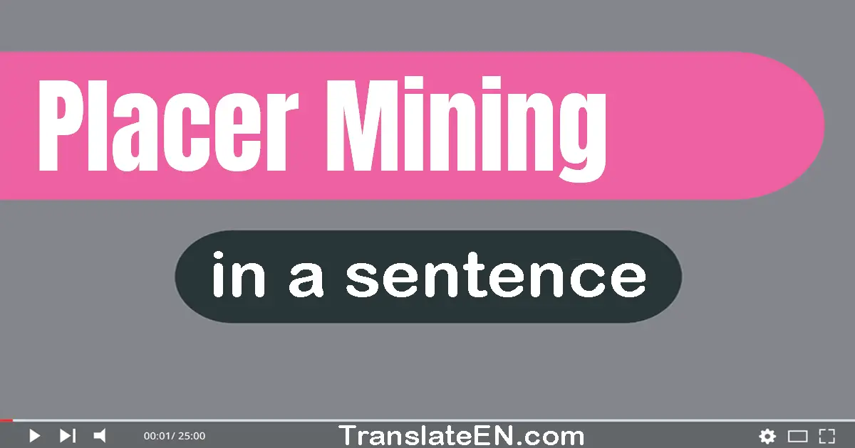 Placer Mining in a sentence