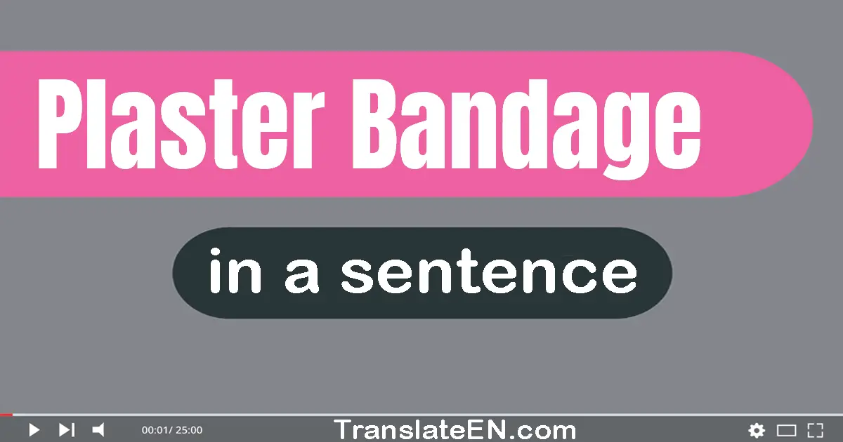 Plaster Bandage in a sentence