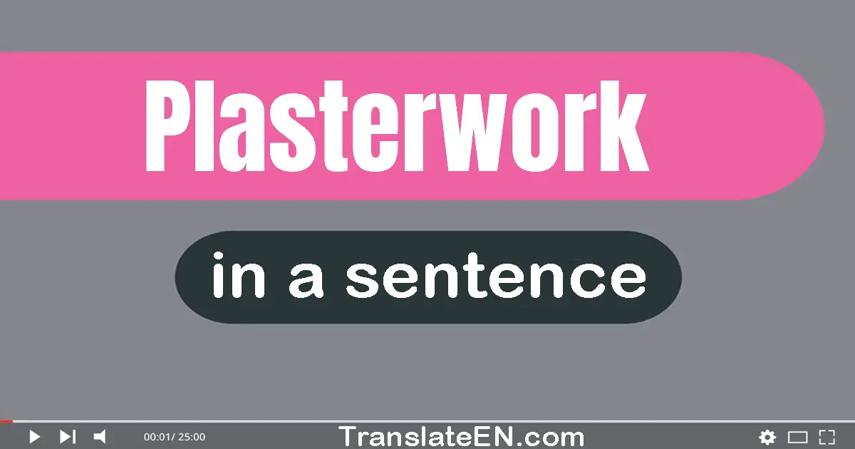 Use "plasterwork" in a sentence | "plasterwork" sentence examples