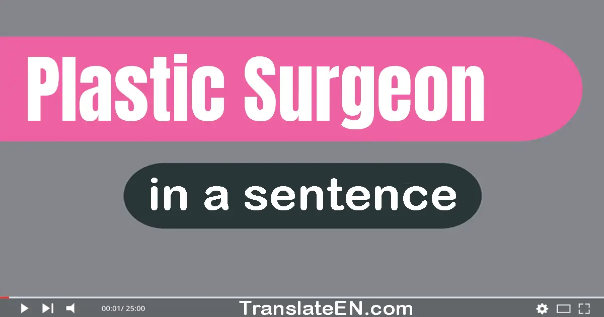 Use "plastic surgeon" in a sentence | "plastic surgeon" sentence examples