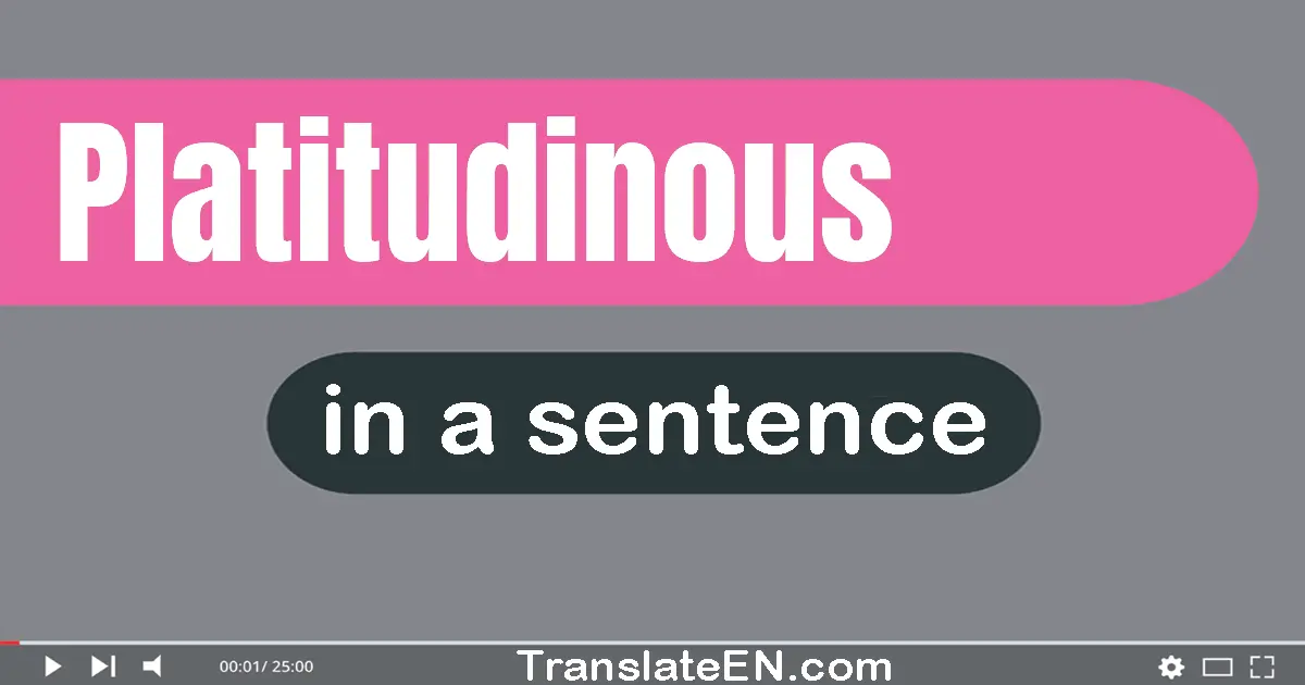 Platitudinous in a sentence