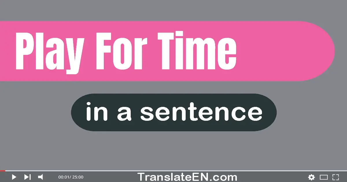 Play For Time in a sentence