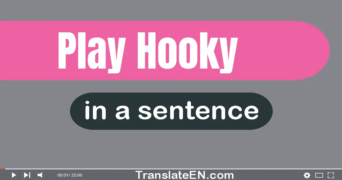 Play Hooky in a sentence