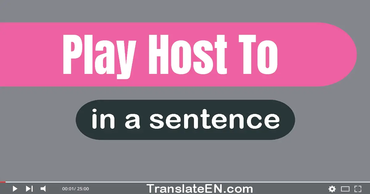 Play Host To in a sentence