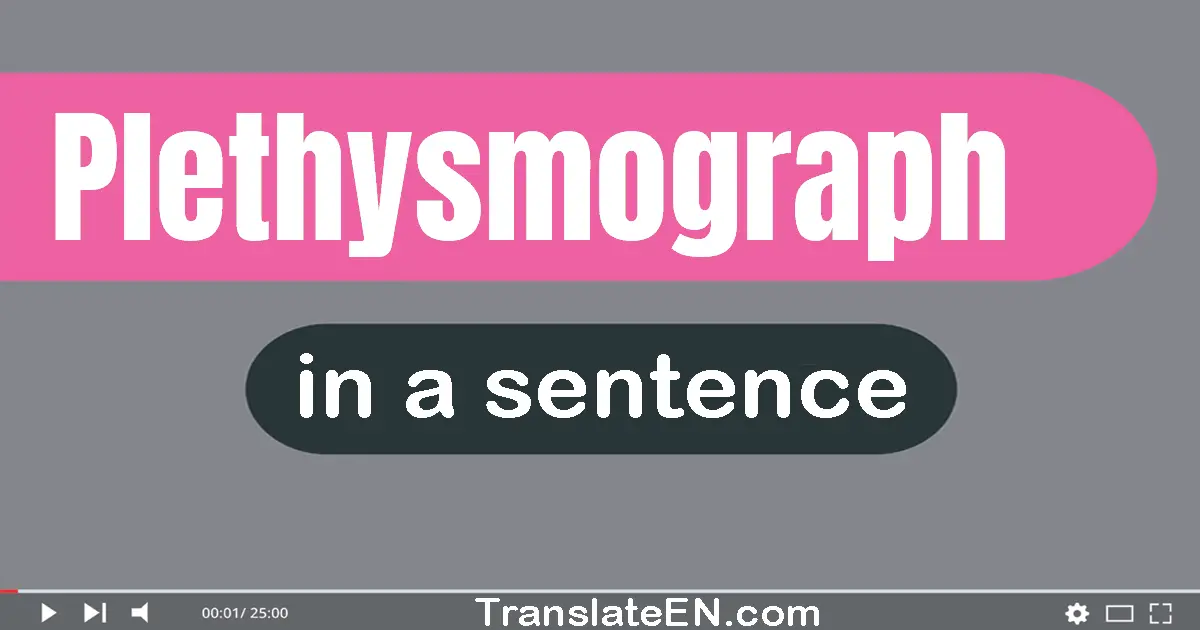 Use "plethysmograph" in a sentence | "plethysmograph" sentence examples