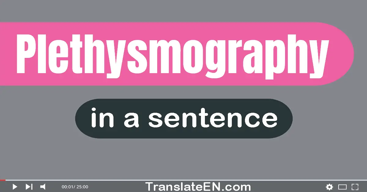 Use "plethysmography" in a sentence | "plethysmography" sentence examples