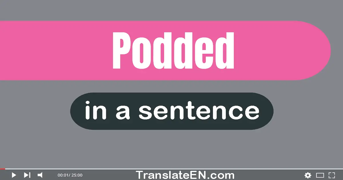 Podded in a sentence