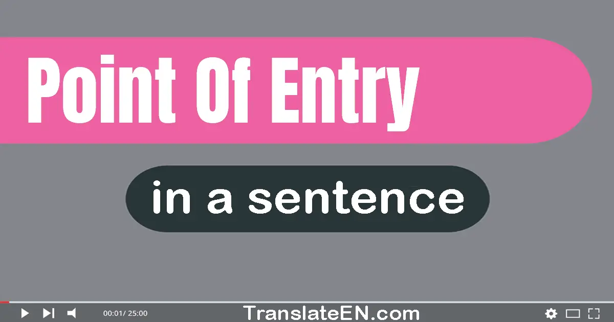 Use "point of entry" in a sentence | "point of entry" sentence examples