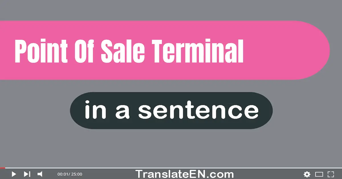 Use "point of sale terminal" in a sentence | "point of sale terminal" sentence examples