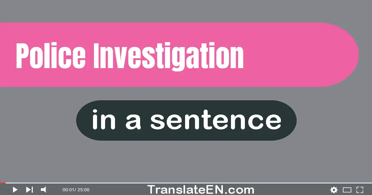 Police Investigation in a sentence