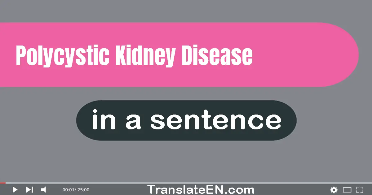 Polycystic Kidney Disease in a sentence