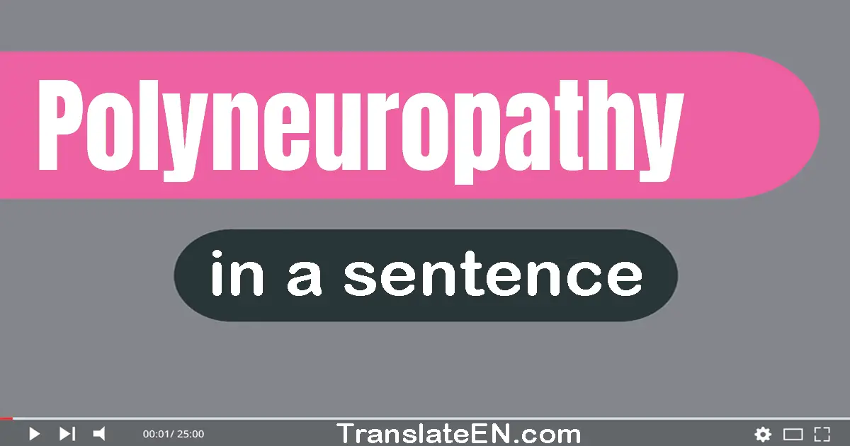 Use "polyneuropathy" in a sentence | "polyneuropathy" sentence examples