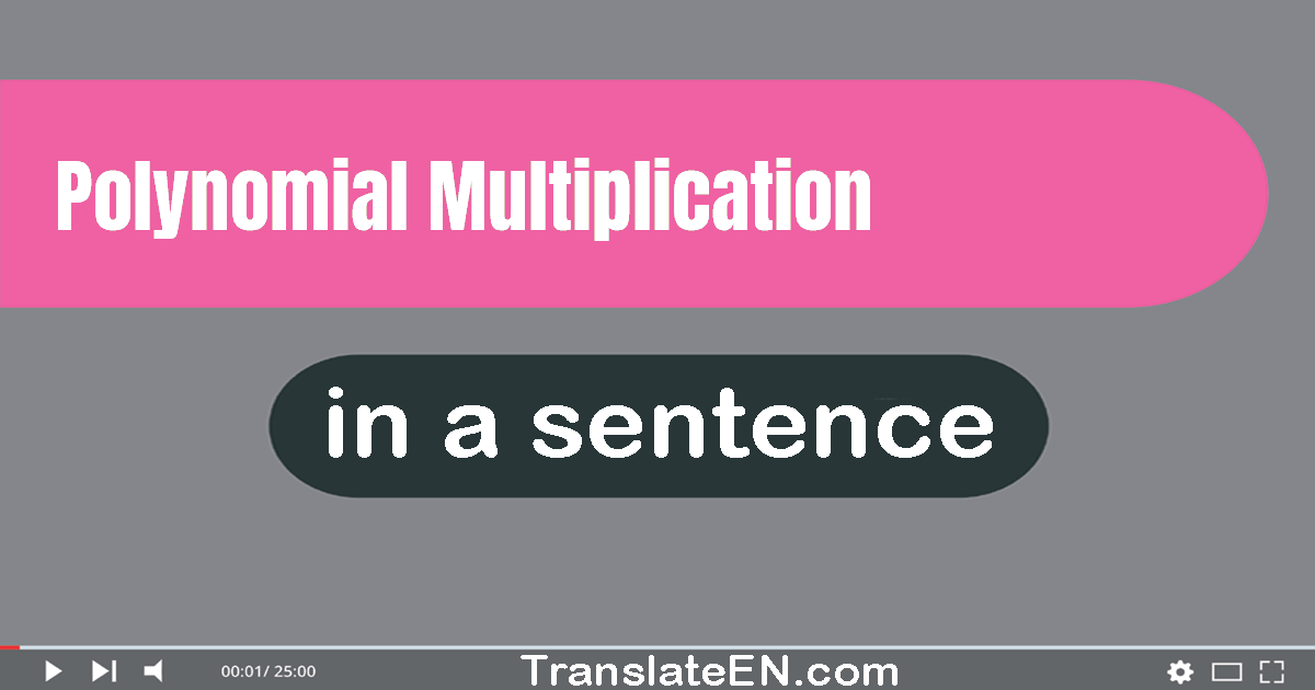 Use "polynomial multiplication" in a sentence | "polynomial multiplication" sentence examples