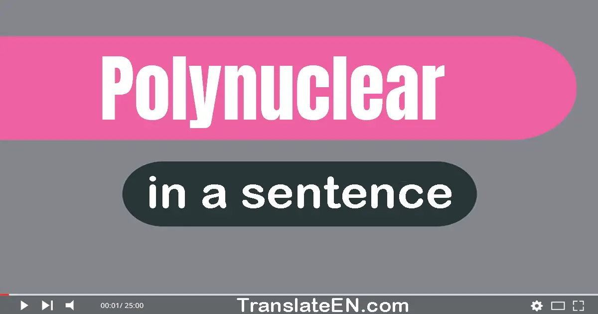 Use "polynuclear" in a sentence | "polynuclear" sentence examples