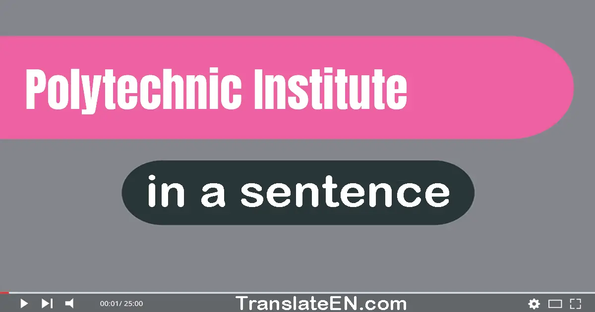 Use "polytechnic institute" in a sentence | "polytechnic institute" sentence examples
