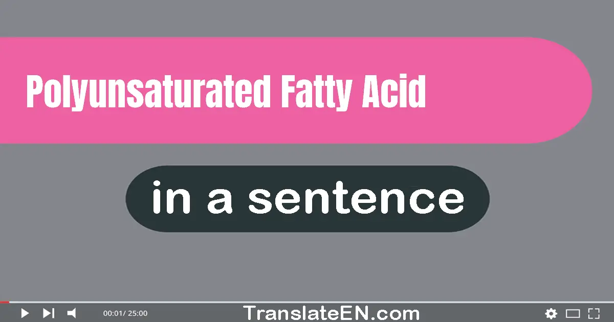 Use "polyunsaturated fatty acid" in a sentence | "polyunsaturated fatty acid" sentence examples