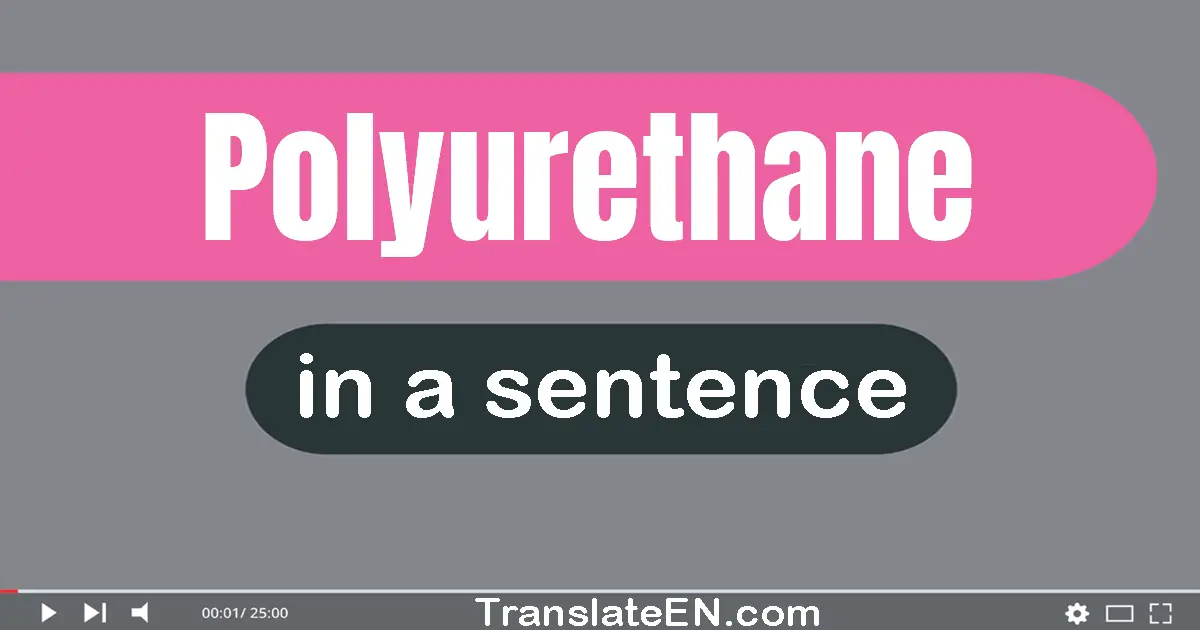 Use "polyurethane" in a sentence | "polyurethane" sentence examples