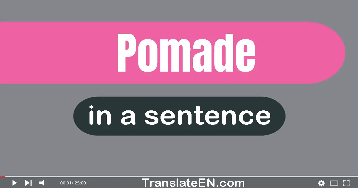 Use "pomade" in a sentence | "pomade" sentence examples