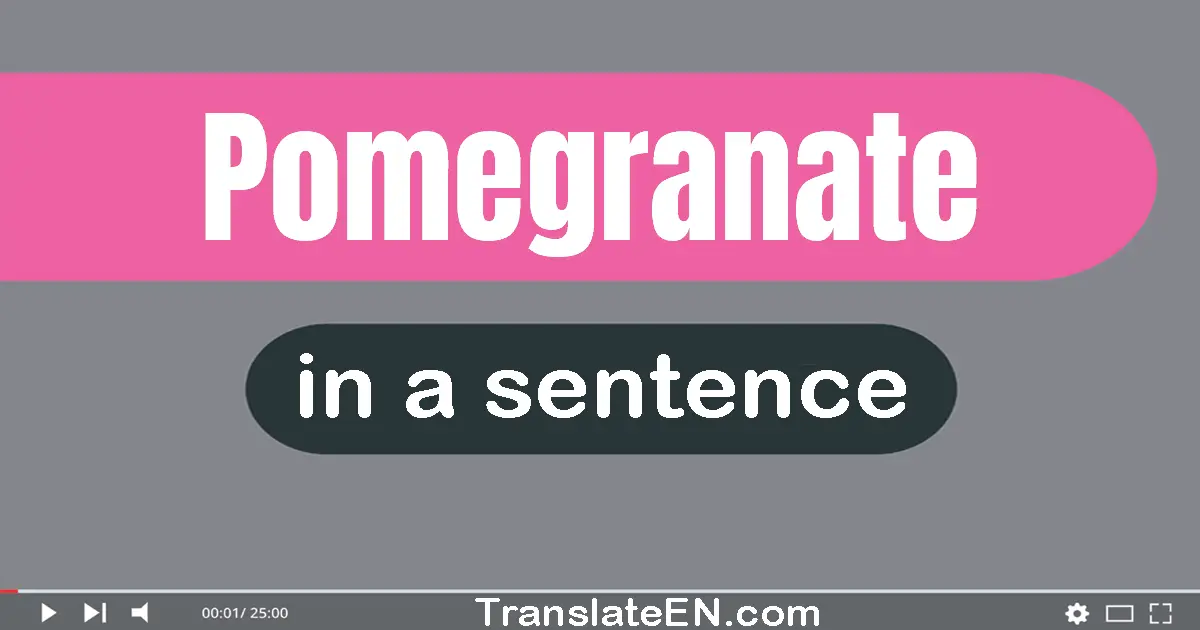 Use "pomegranate" in a sentence | "pomegranate" sentence examples