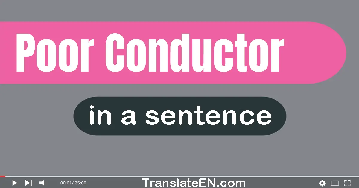 Poor Conductor in a sentence