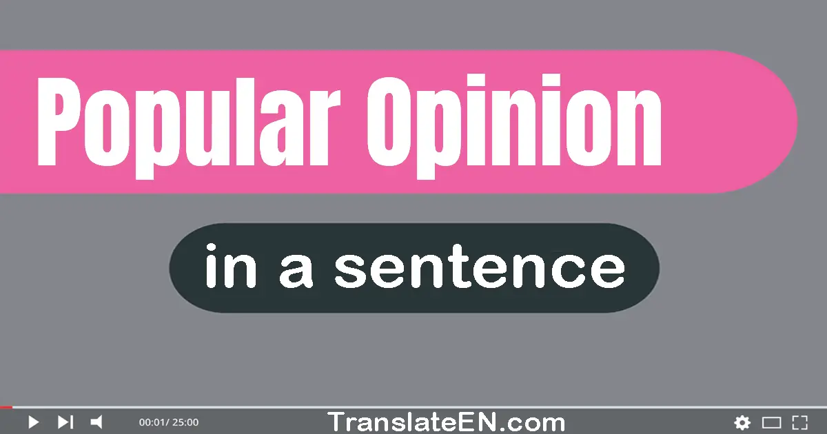 Use "popular opinion" in a sentence | "popular opinion" sentence examples
