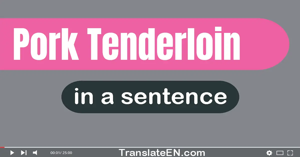 Pork Tenderloin in a sentence