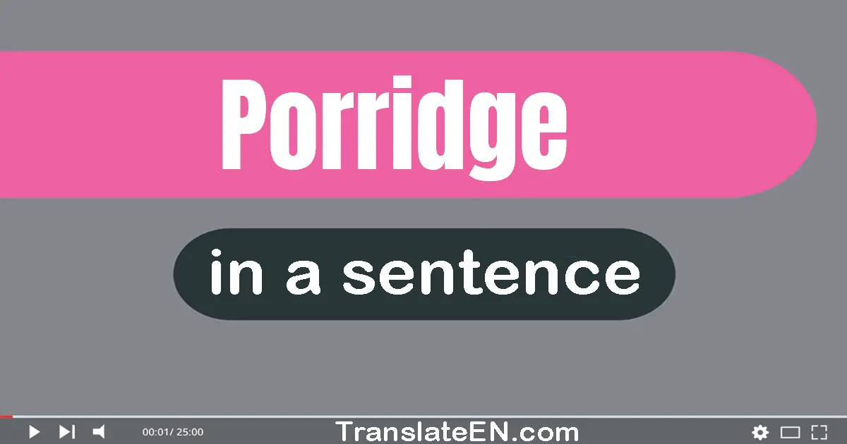 Porridge in a sentence