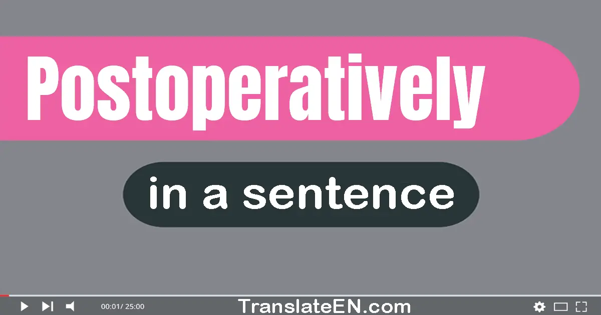 Postoperatively in a sentence