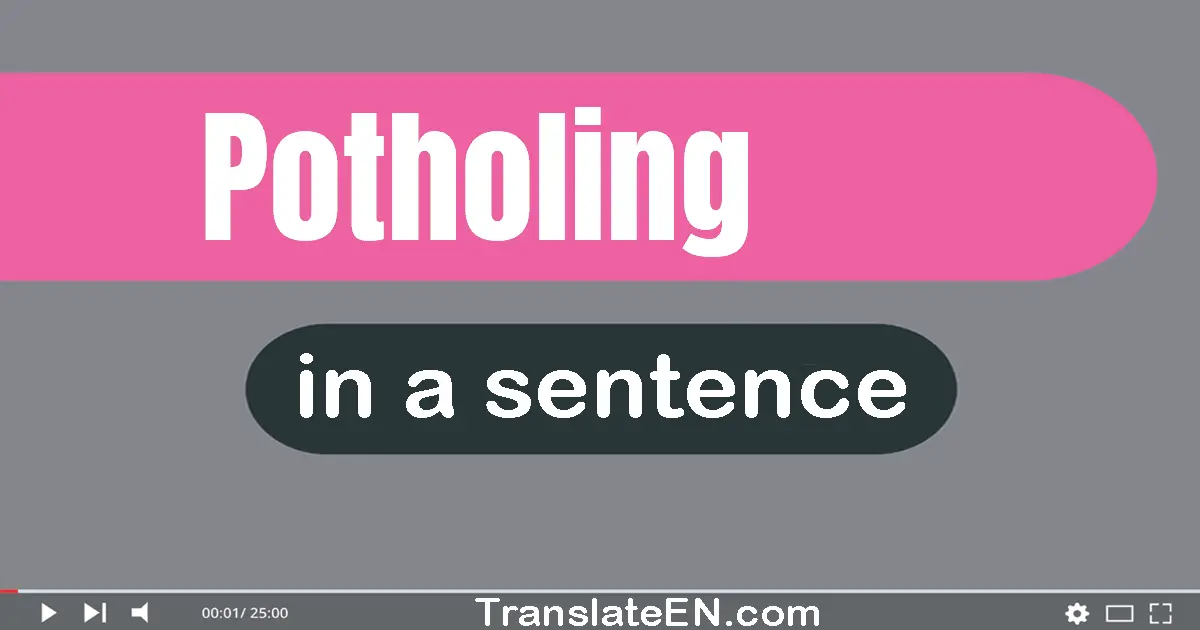 Potholing in a sentence