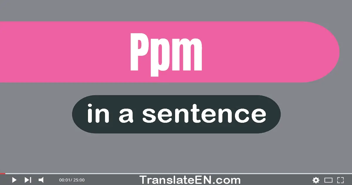Use "ppm" in a sentence | "ppm" sentence examples