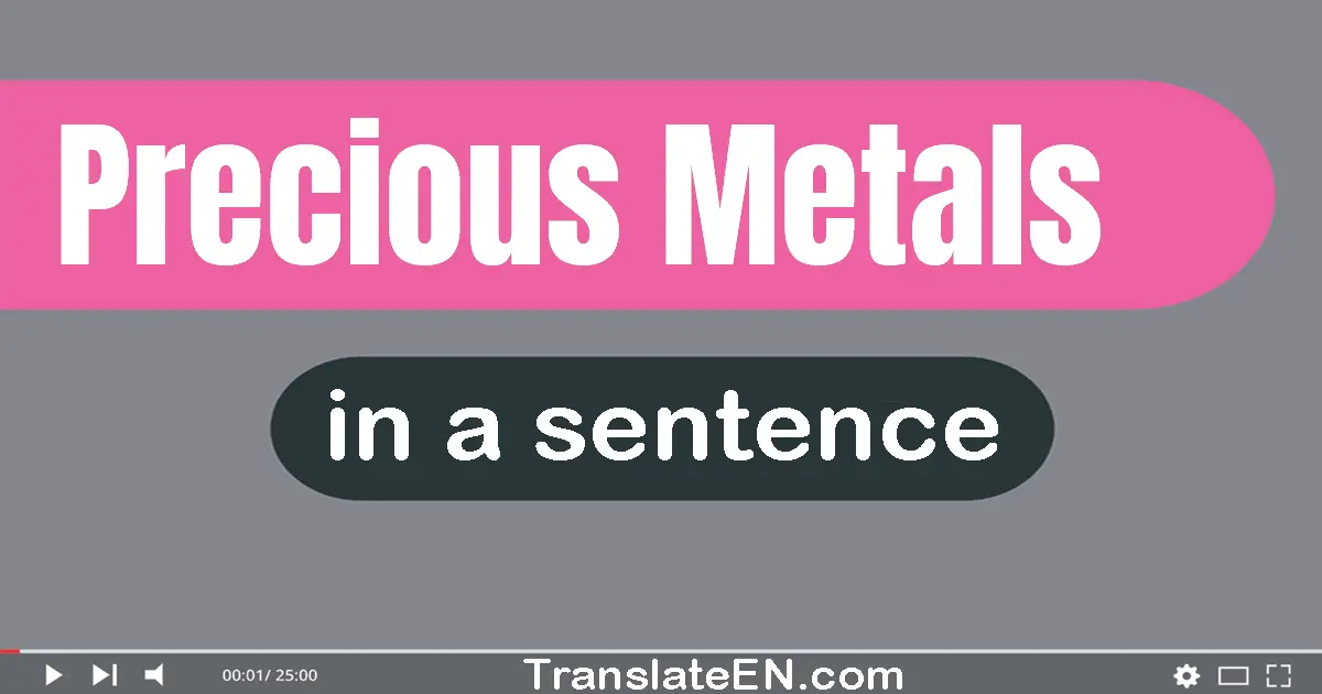 Use "precious metals" in a sentence | "precious metals" sentence examples
