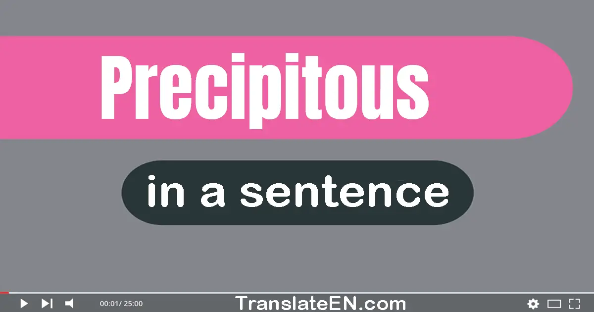 Use "precipitous" in a sentence | "precipitous" sentence examples