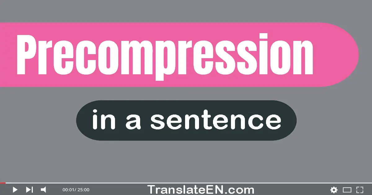 Use "precompression" in a sentence | "precompression" sentence examples