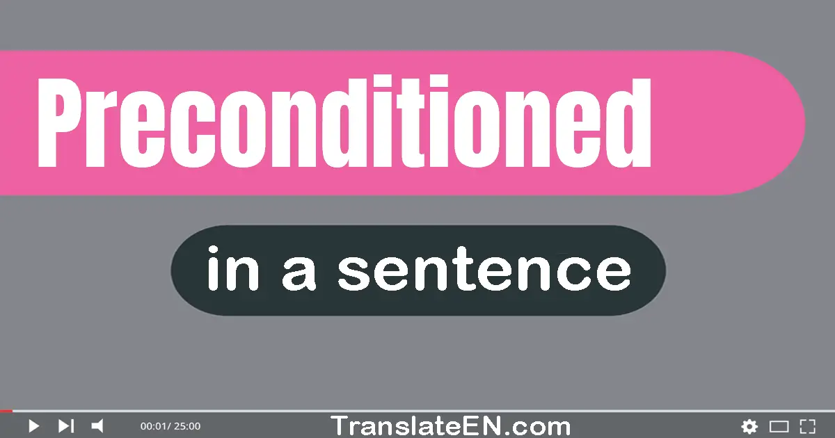 Preconditioned in a sentence