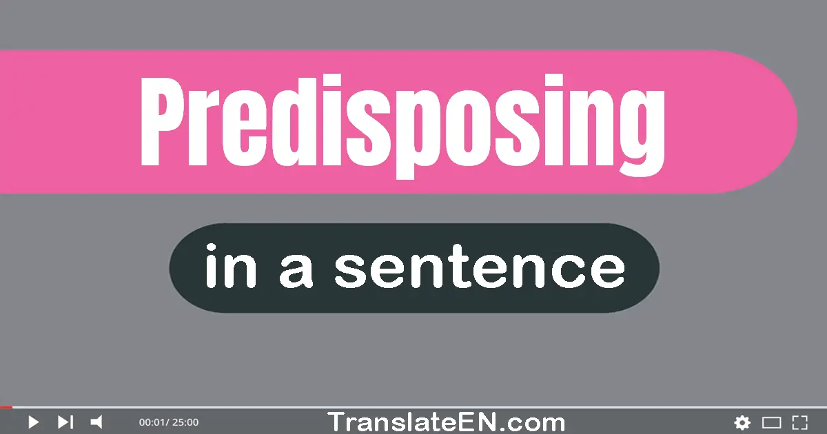 Predisposing in a sentence