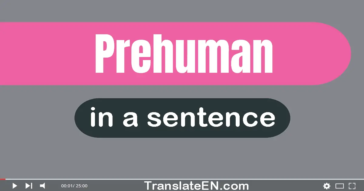 Prehuman in a sentence