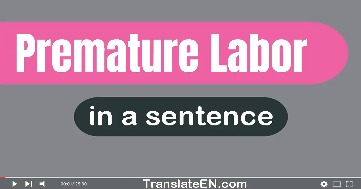 Use "premature labor" in a sentence | "premature labor" sentence examples