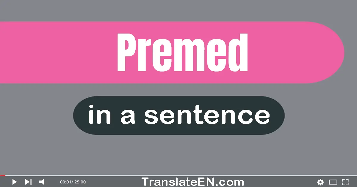 Use "premed" in a sentence | "premed" sentence examples