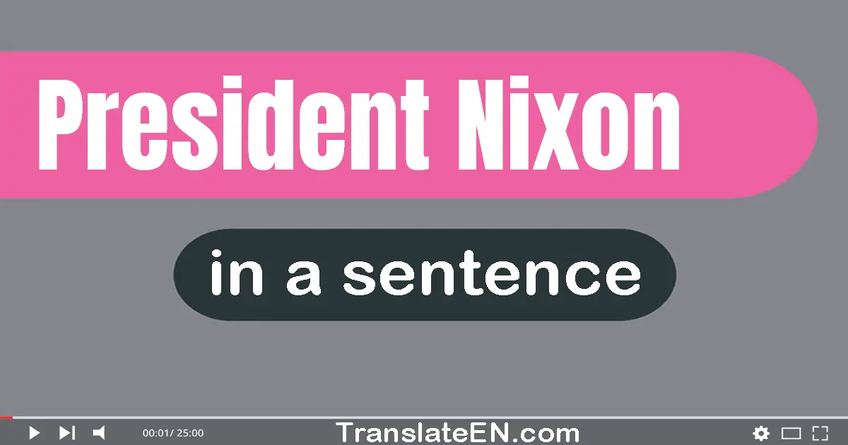 President Nixon in a sentence