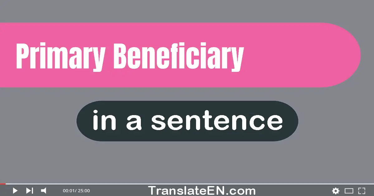 Primary Beneficiary in a sentence