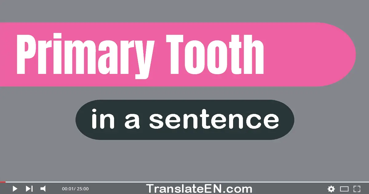 Use "primary tooth" in a sentence | "primary tooth" sentence examples
