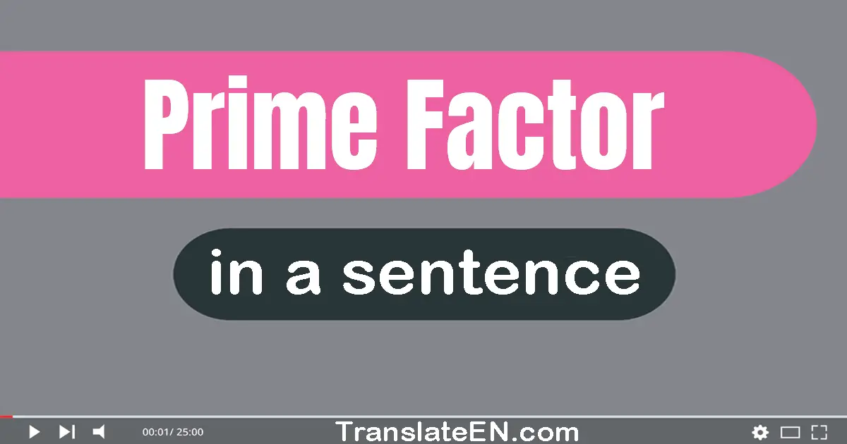 Use "prime factor" in a sentence | "prime factor" sentence examples