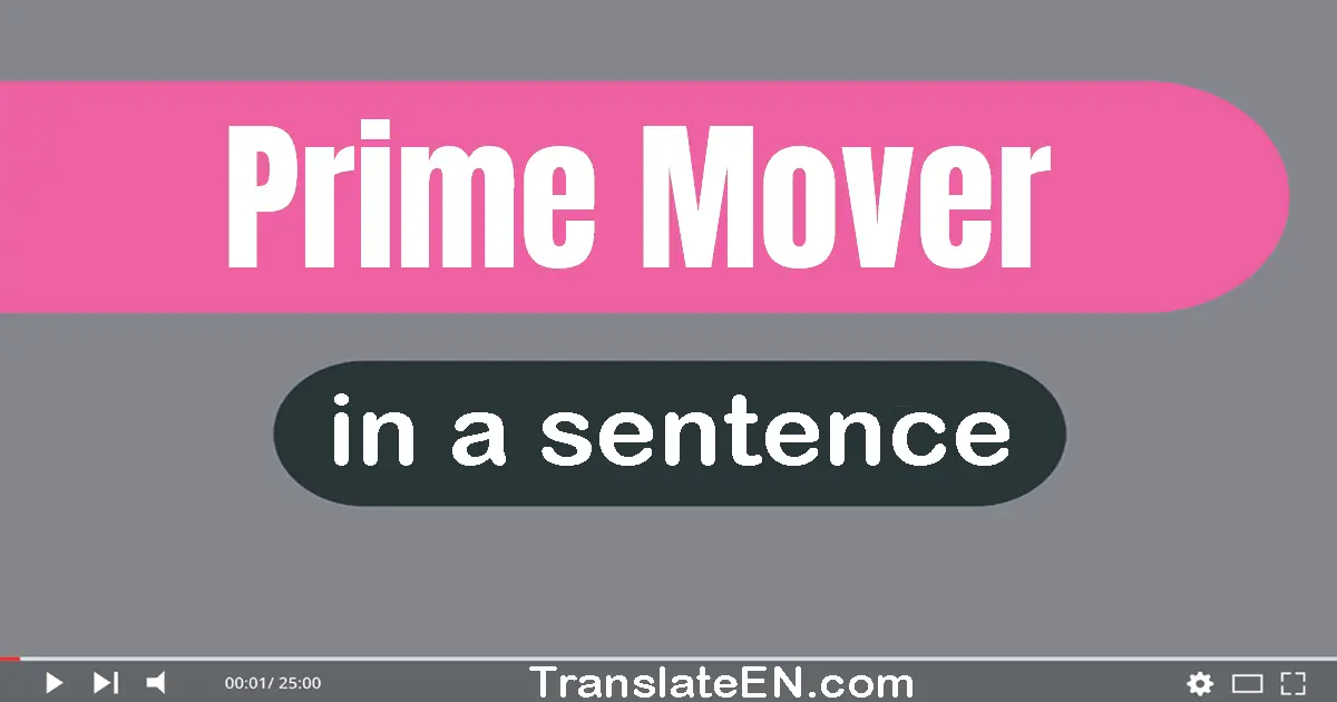Use "prime mover" in a sentence | "prime mover" sentence examples