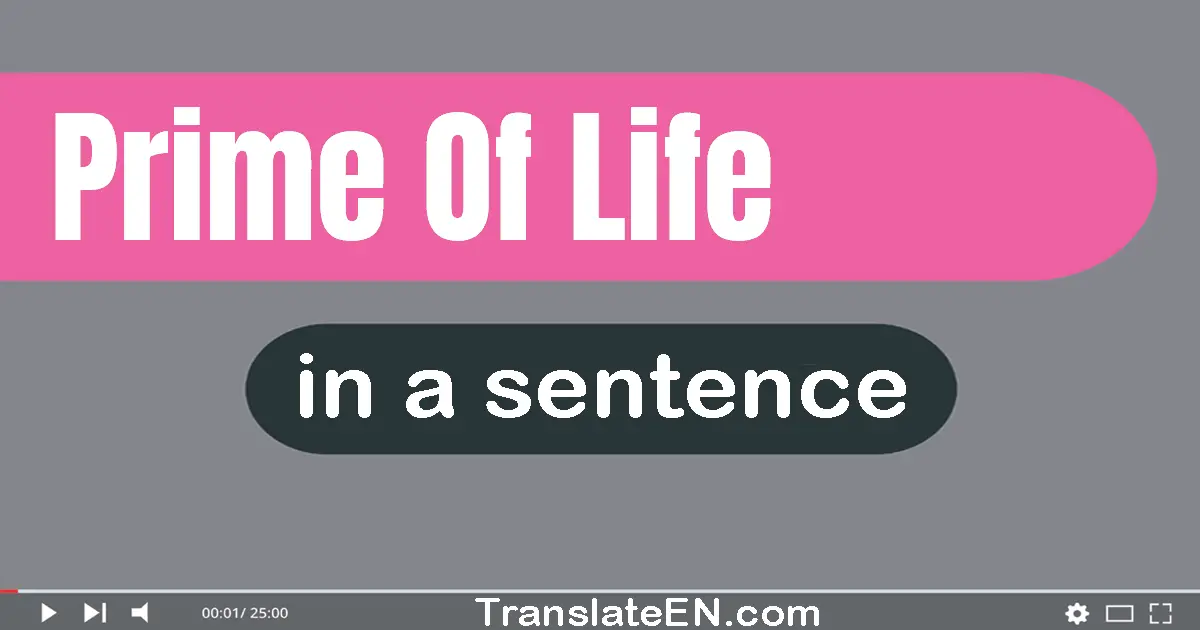 Use "prime of life" in a sentence | "prime of life" sentence examples