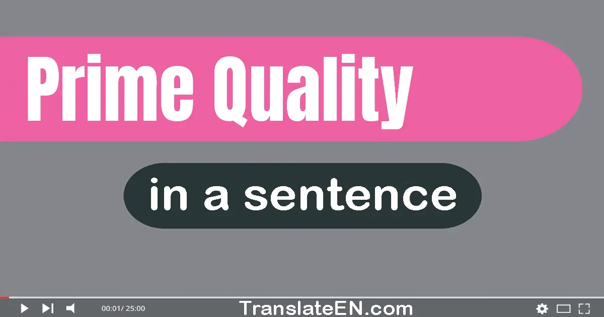 Use "prime quality" in a sentence | "prime quality" sentence examples