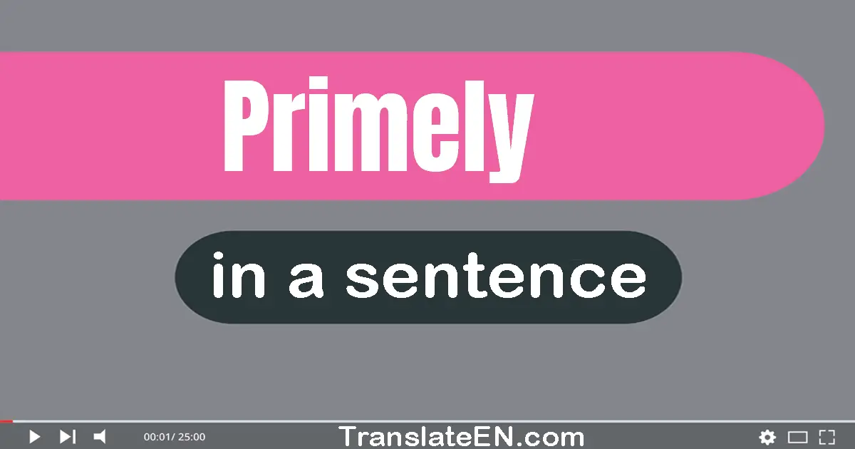Use "primely" in a sentence | "primely" sentence examples