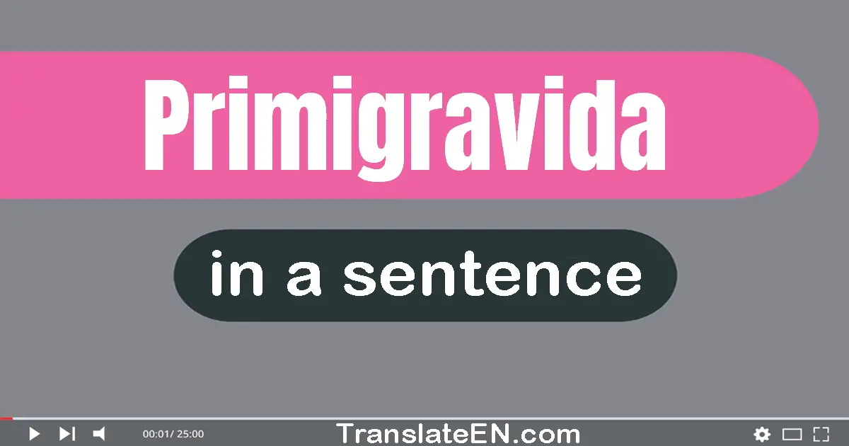 Use "primigravida" in a sentence | "primigravida" sentence examples